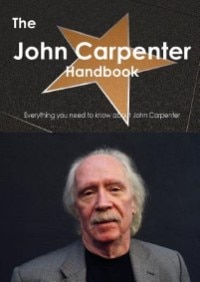 The John Carpenter Handbook - Everything You Need To Know About John Carpenter