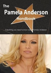 The Pamela Anderson Handbook - Everything You Need To Know About Pamela Anderson