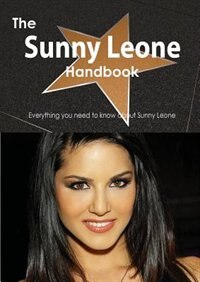 The Sunny Leone Handbook - Everything You Need To Know About Sunny Leone