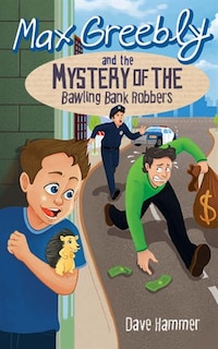 Front cover_Max Greebly and the Mystery of the Bawling Bank Robbers