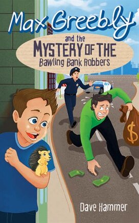 Max Greebly and the Mystery of the Bawling Bank Robbers