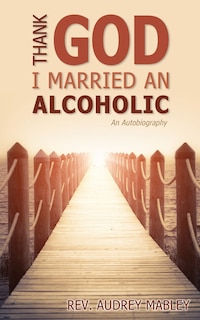 Front cover_Thank God I Married an Alcoholic