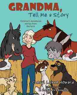 Grandma, Tell Me a Story: Children's Devotional Stories from the Farm by Howard