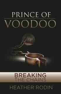 Prince of Voodoo: Breaking the Chains by Heather Robin