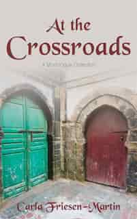 At the Crossroads: A Monologue Collection by Friesen-Martin