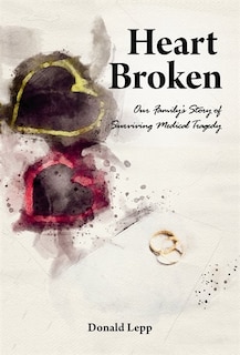 Heart Broken: Our Family's Story of Surviving Medical Tragedy