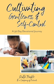 Cultivating Gentleness and Self-Control: A 30 Day Devotional Journey