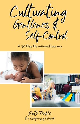 Cultivating Gentleness and Self-Control: A 30 Day Devotional Journey