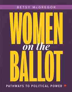 Women On The Ballot: Pathways To Political Power by Betsy McGregor