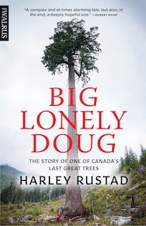 Big Lonely Doug: The Story of One of Canada’s Last Great Trees