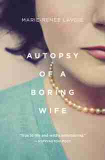 Autopsy of a Boring Wife by Marie-Renée Lavoie