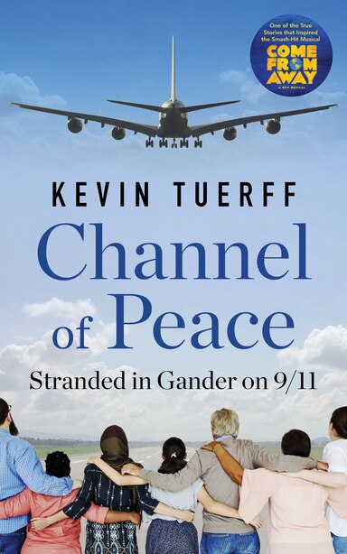 Channel of Peace: Stranded in Gander on 9/11 by Kevin Tuerff