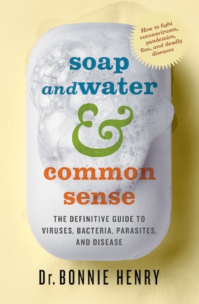 Soap And Water & Common Sense: The Definitive Guide To Viruses, Bacteria, Parasites, And Disease