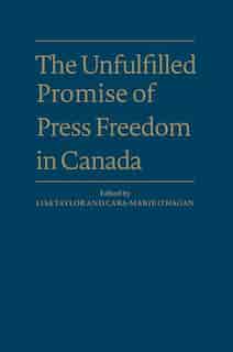 The Unfulfilled Promise of Press Freedom in Canada by Lisa Taylor