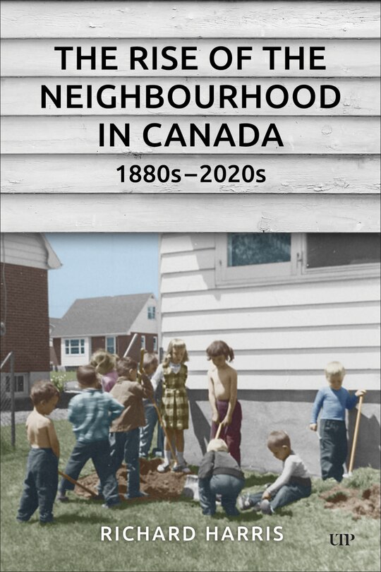 Front cover_The Rise of the Neighbourhood in Canada, 1880s-2020s