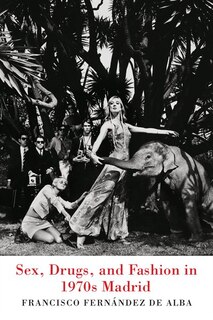 Front cover_Sex, Drugs, and Fashion in 1970s Madrid