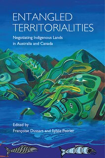 Entangled Territorialities: Negotiating Indigenous Lands in Australia and Canada