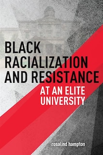 Front cover_Black Racialization And Resistance At An Elite University