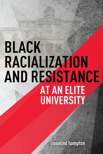 Front cover_Black Racialization And Resistance At An Elite University