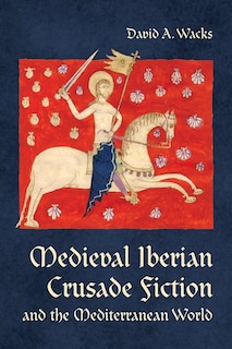 Front cover_Medieval Iberian Crusade Fiction and the Mediterranean World