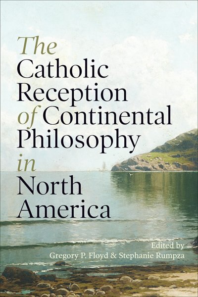 Front cover_The Catholic Reception of Continental Philosophy in North America