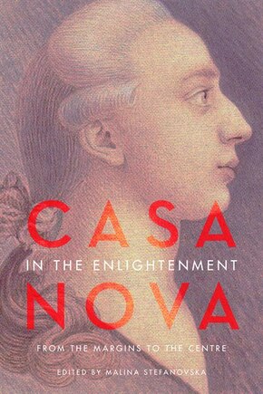 Casanova In The Enlightenment: From The Margins To The Centre