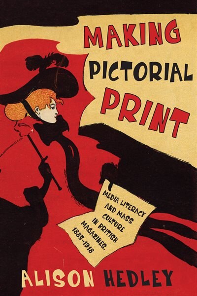 Making Pictorial Print: Media Literacy And Mass Culture In British Magazines, 1885-1918