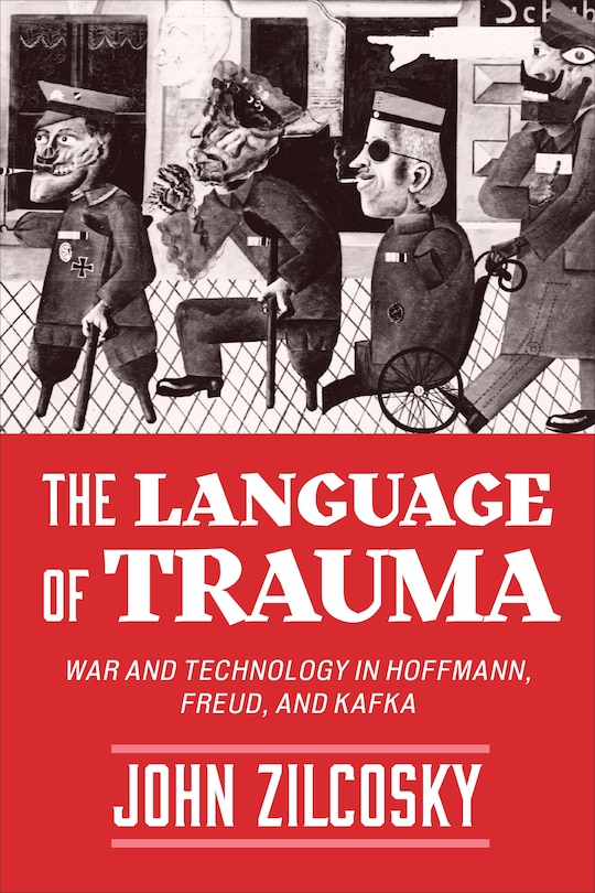 The Language of Trauma: War and Technology in Hoffmann, Freud, and Kafka