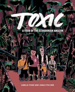 Toxic: A Tour of the Ecuadorian Amazon