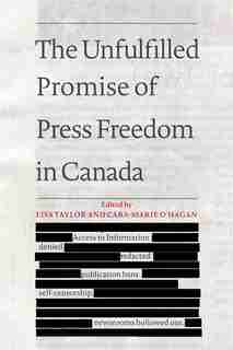 The Unfulfilled Promise of Press Freedom in Canada by Lisa Taylor