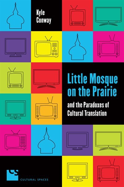 Front cover_Little Mosque on the Prairie and the Paradoxes of Cultural Translation
