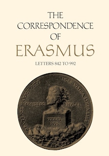 The Correspondence of Erasmus: Letters 842 to 992 (May 1518 to June 1519)