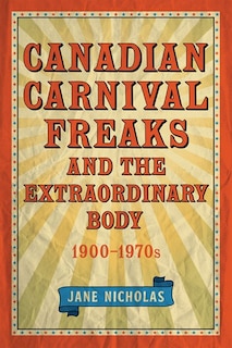 Couverture_Canadian Carnival Freaks and the Extraordinary Body, 1900-1970s