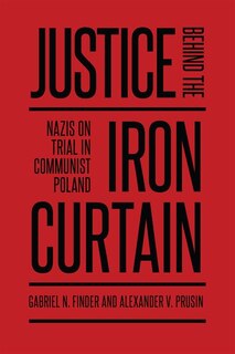 Justice Behind the Iron Curtain: Nazis on Trial in Communist Poland