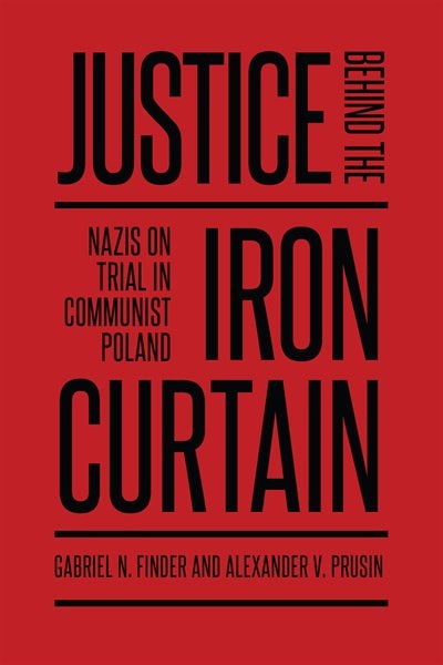 Justice Behind the Iron Curtain: Nazis on Trial in Communist Poland