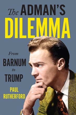 The Adman's Dilemma: From Barnum To Trump