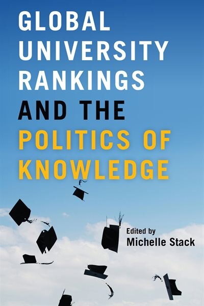 Front cover_Global University Rankings And The Politics Of Knowledge