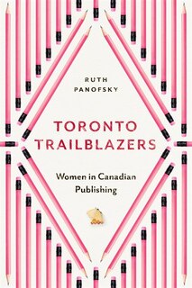 Toronto Trailblazers: Women in Canadian Publishing