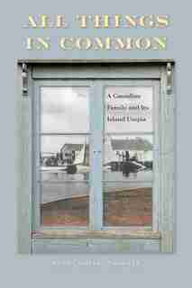 All Things In Common: A Canadian Family And Its Island Utopia by Ruth Brouwer