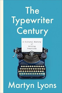 The Typewriter Century: A Cultural History of Writing Practices