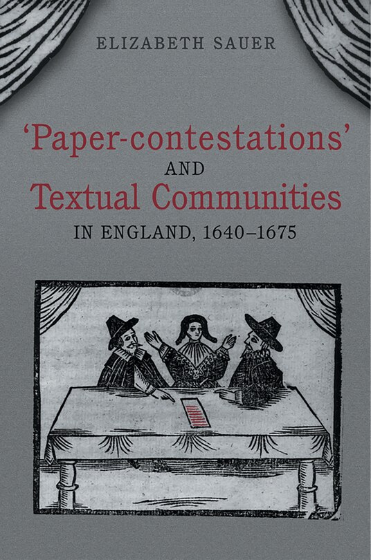 Front cover_'paper-contestations' And Textual Communities In England, 1640-1675