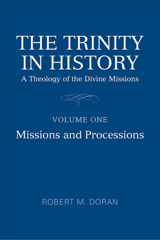 The Trinity in History: A Theology of the Divine Missions, Volume One: Missions and Processions