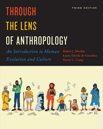 Through The Lens Of Anthropology: An Introduction To Human Evolution And Culture, Third Edition