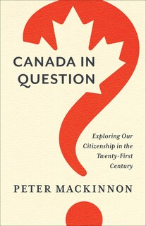 Canada In Question: Exploring Our Citizenship In The Twenty-first Century