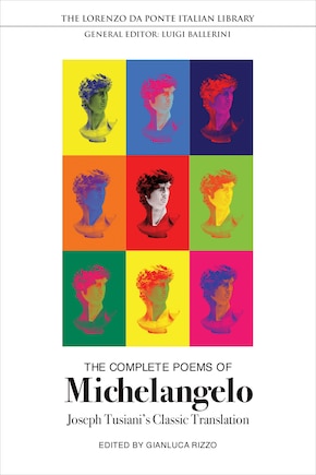 The Complete Poems of Michelangelo: Joseph Tusiani's Classic Translation