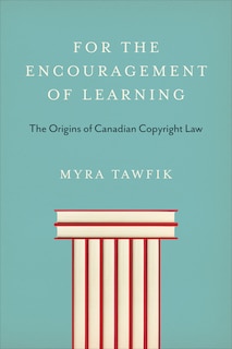 For the Encouragement of Learning: The Origins of Canadian Copyright Law