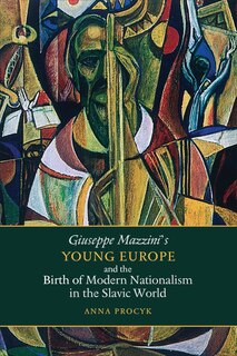 Couverture_Giuseppe Mazzini's Young Europe and the Birth of Modern Nationalism in the Slavic World