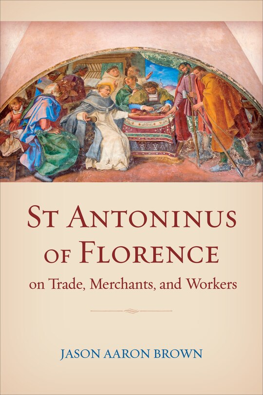 Front cover_St Antoninus of Florence on Trade, Merchants, and Workers