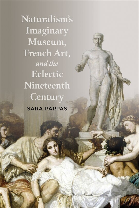 Front cover_Naturalism's Imaginary Museum, French Art, and the Eclectic Nineteenth Century