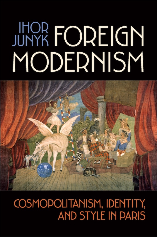 Foreign Modernism: Cosmopolitanism, Identity, and Style in Paris